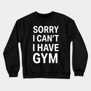 Sorry I Can't, I Have Gym Crewneck Sweatshirt